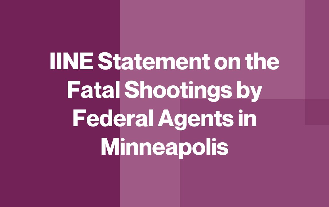 IINE Statement on the Fatal Shootings by Federal Agents in Minneapolis